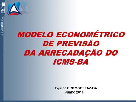 MODELO ECONOMÉTRICO DE PREVISÃO DA ARRECADAÇÃO DO ICMS-BA