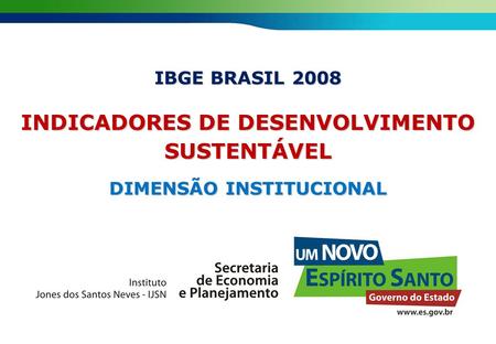 IBGE BRASIL 2008 INDICADORES DE DESENVOLVIMENTO SUSTENTÁVEL DIMENSÃO INSTITUCIONAL.