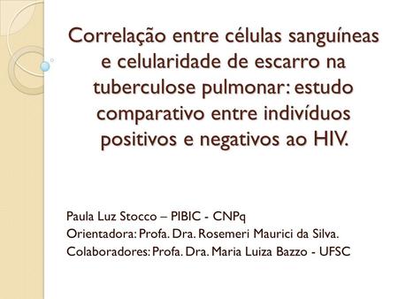 Correlação entre células sanguíneas e celularidade de escarro na tuberculose pulmonar: estudo comparativo entre indivíduos positivos e negativos ao HIV.
