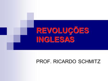 REVOLUÇÕES INGLESAS PROF. RICARDO SCHMITZ.