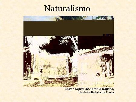 Naturalismo Casa e capela de Antônio Raposo, de João Batista da Costa.