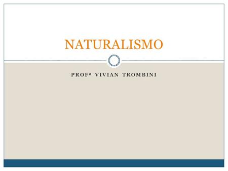 NATURALISMO Profª Vivian Trombini.