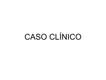CASO CLÍNICO.