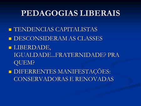PEDAGOGIAS LIBERAIS TENDENCIAS CAPITALISTAS DESCONSIDERAM AS CLASSES