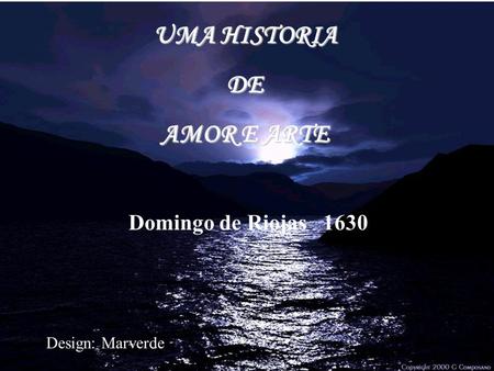UMA HISTORIA DE AMOR E ARTE Domingo de Riojas 1630 Design: Marverde.