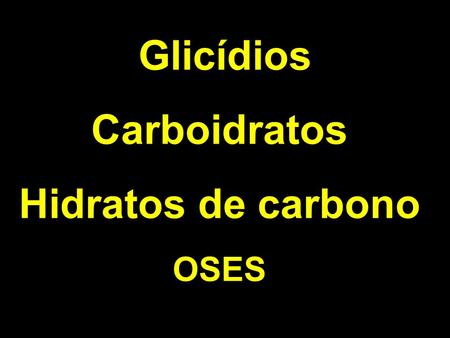 Glicídios Carboidratos Hidratos de carbono