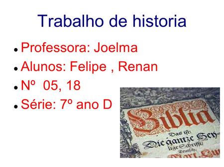 Trabalho de historia Professora: Joelma Alunos: Felipe , Renan