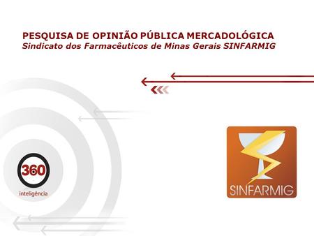 PESQUISA DE OPINIÃO PÚBLICA MERCADOLÓGICA Sindicato dos Farmacêuticos de Minas Gerais SINFARMIG.