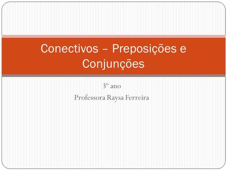 Conectivos – Preposições e Conjunções