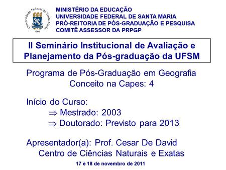 17 e 18 de novembro de 2011 II Seminário Institucional de Avaliação e Planejamento da Pós-graduação da UFSM Programa de Pós-Graduação em Geografia Conceito.