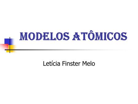 MODELOS ATÔMICOS Letícia Finster Melo.