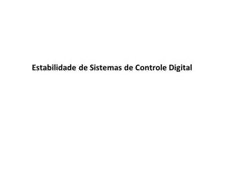 Estabilidade de Sistemas de Controle Digital