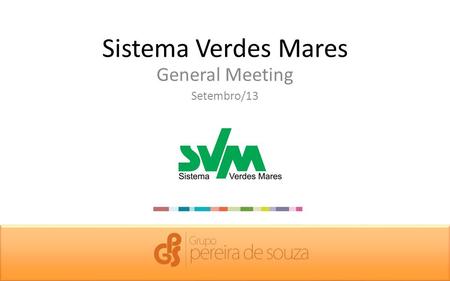 Sistema Verdes Mares General Meeting Setembro/13.