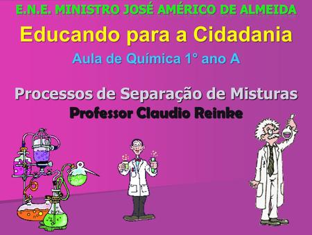 Processos de Separação de Misturas Professor Claudio Reinke