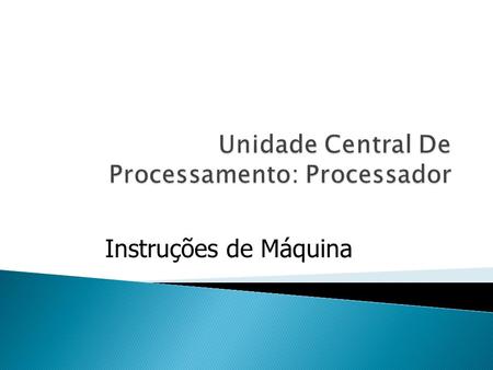Unidade Central De Processamento: Processador