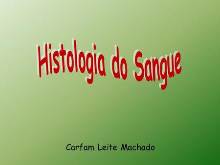 Histologia do Sangue Carfam Leite Machado.