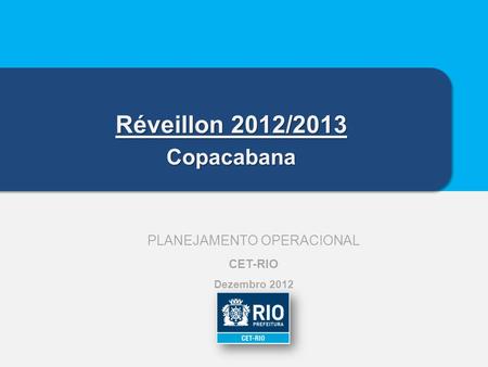 PLANEJAMENTO OPERACIONAL CET-RIO Dezembro 2012 Réveillon 2012/2013 Copacabana.