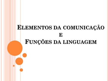 Elementos da comunicação e Funções da linguagem