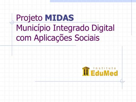 Projeto MIDAS Município Integrado Digital com Aplicações Sociais