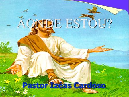 AONDE ESTOU? Pastor Izéas Cardoso.