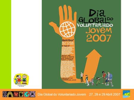Dia Global do Voluntariado Jovem 27, 28 e 29 Abril 2007.