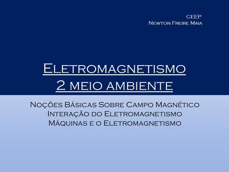 Eletromagnetismo 2 meio ambiente Noções Básicas Sobre Campo Magnético