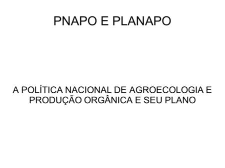 A POLÍTICA NACIONAL DE AGROECOLOGIA E PRODUÇÃO ORGÂNICA E SEU PLANO