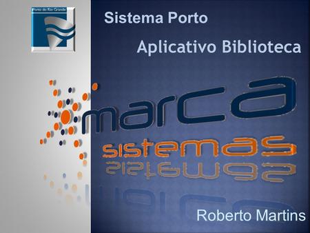 Sistema Porto Aplicativo Biblioteca Roberto Martins.