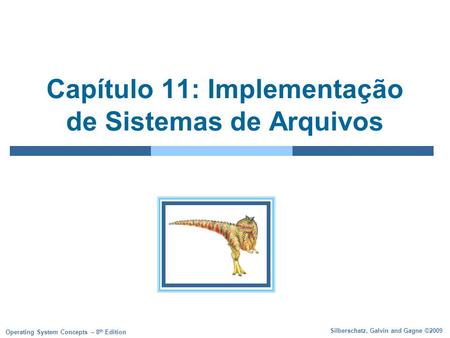Silberschatz, Galvin and Gagne ©2009 Operating System Concepts – 8 th Edition Capítulo 11: Implementação de Sistemas de Arquivos.