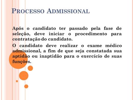 Processo Admissional Após o candidato ter passado pela fase de seleção, deve iniciar o procedimento para contratação do candidato. O candidato deve realizar.
