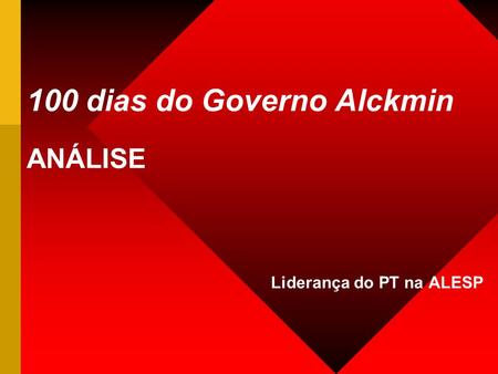 100 dias do Governo Alckmin ANÁLISE Liderança do PT na ALESP.