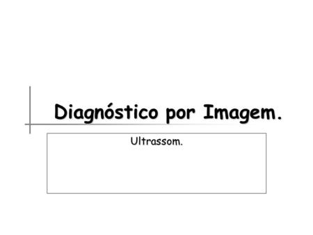 Diagnóstico por Imagem.