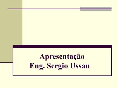 Apresentação Eng. Sergio Ussan.