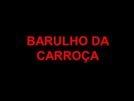 BARULHO DA CARROÇA.