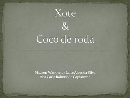 Xote & Coco de roda Maykon Wanderley Leite Alves da Silva