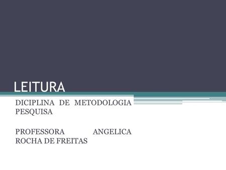 DICIPLINA DE METODOLOGIA PESQUISA PROFESSORA ANGELICA ROCHA DE FREITAS