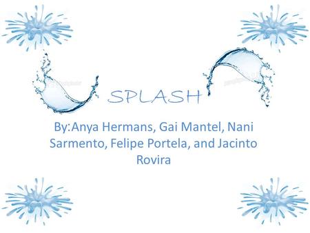 SPLASH By:Anya Hermans, Gai Mantel, Nani Sarmento, Felipe Portela, and Jacinto Rovira.