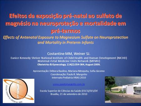 Efeitos da exposição pré-natal ao sulfato de magnésio na neuroproteção e mortalidade em pré-termos Effects of Antenatal Exposure to Magnesium Sulfate on.