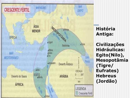 História Antiga: Civilizações Hidráulicas: Egito(Nilo), Mesopotâmia