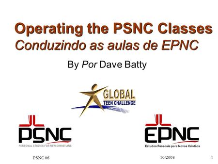 10/2008 1 Operating the PSNC Classes Conduzindo as aulas de EPNC By Por Dave Batty PSNC #6.