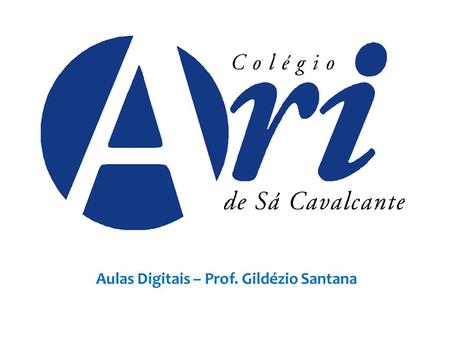 Aulas Digitais – Prof. Gildézio Santana