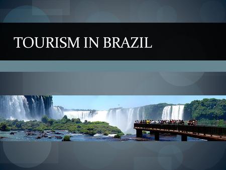TOURISM IN BRAZIL. a little bit about the country …  largest country in South America  population with over 192 million people  Bounded by the Atlantic.
