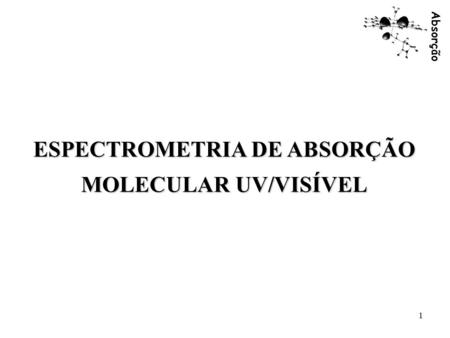 ESPECTROMETRIA DE ABSORÇÃO MOLECULAR UV/VISÍVEL