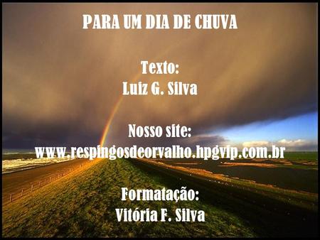 PARA UM DIA DE CHUVA Texto: Luiz G. Silva Nosso site: