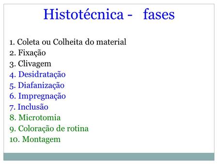 Histotécnica - fases 1. Coleta ou Colheita do material 2. Fixação