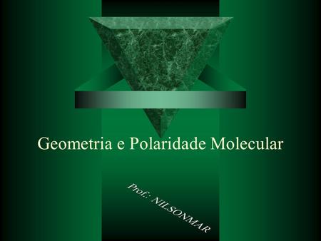Geometria e Polaridade Molecular