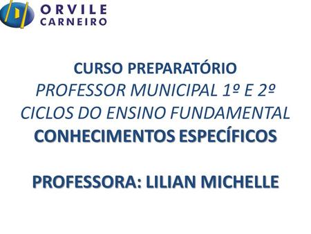 CONHECIMENTOS ESPECÍFICOS PROFESSORA: LILIAN MICHELLE