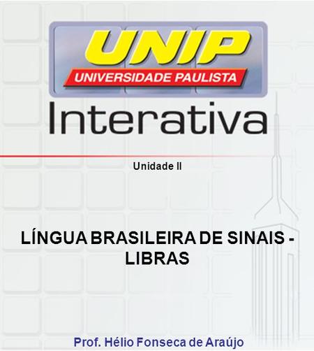 LÍNGUA BRASILEIRA DE SINAIS - LIBRAS Prof. Hélio Fonseca de Araújo