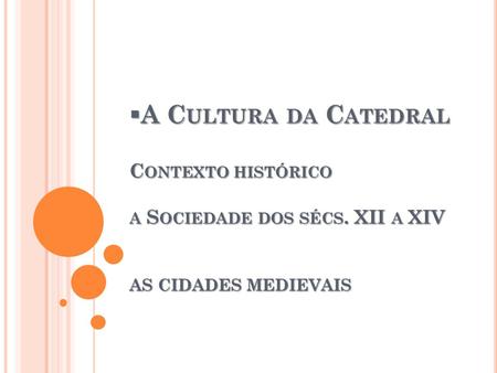 A Cultura da Catedral Contexto histórico a Sociedade dos sécs