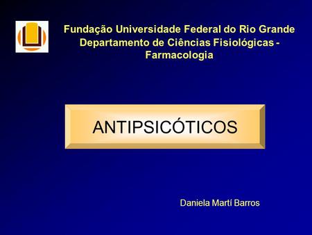 ANTIPSICÓTICOS Fundação Universidade Federal do Rio Grande